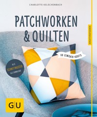 Patchworken und Quilten - Charlotte Kelschenbach - E-Book