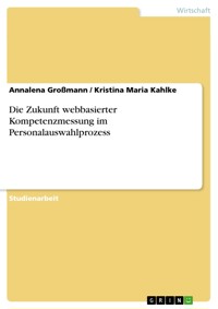 Die Zukunft webbasierter Kompetenzmessung im Personalauswahlprozess - Annalena Großmann - E-Book