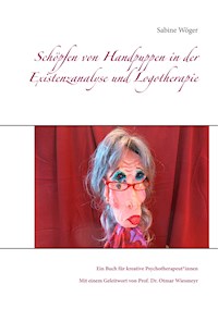 Schöpfen von Handpuppen in der Existenzanalyse und Logotherapie - Sabine Wöger - E-Book