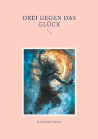 Drei gegen das Glück - Jan-Michael Dettmer - E-Book