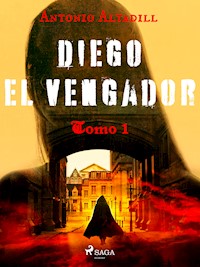Diego el vengador. Tomo I - Antonio Altadill - E-Book