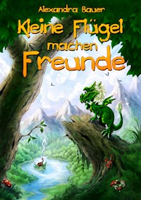 Kleine Flügel machen Freunde - LESEPROBE - Alexandra Bauer - kostenlos E-Book