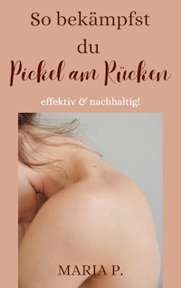 So bekämpfst du Pickel am Rücken effektiv und nachhaltig! - Maria P. - E-Book