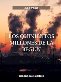 Los quinientos millones de la begún - Julio Verne - E-Book