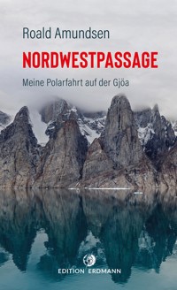 Die Nordwestpassage - Roald Amundsen - E-Book