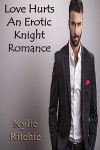 Love Hurts (An Erotic Knight Romance) - Kylie Ritchie - kostenlos E-Book