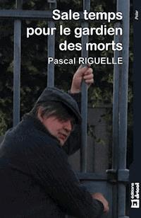 Sale temps pour le gardien des morts - Pascal Riguelle - E-Book