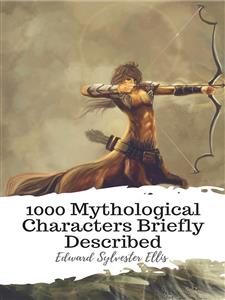 1000 Mythological Characters Briefly Described - Edward Sylvester Ellis - E-Book