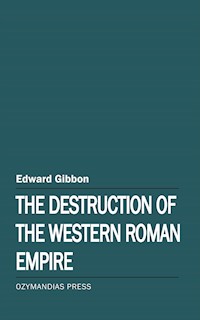 The Destruction of the Western Roman Empire - Edward Gibbon - E-Book