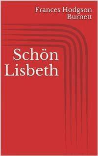 Schön Lisbeth - Frances Hodgson Burnett - E-Book