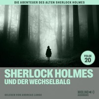 Sherlock Holmes und der Wechselbalg (Die Abenteuer des alten Sherlock Holmes, Folge 20) - Charles Fraser - Hörbuch