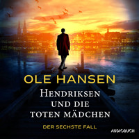Hendriksen und die toten Mädchen: Der sechste Fall - Ole Hansen - Hörbuch
