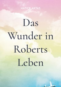 Das Wunder in Roberts Leben - Hatice Aktas - E-Book