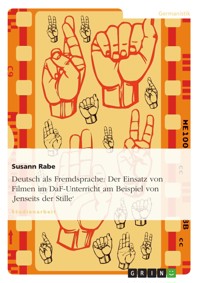 Deutsch als Fremdsprache: Der Einsatz von Filmen im DaF-Unterricht am Beispiel von 'Jenseits der Stille' - Susann Rabe - E-Book