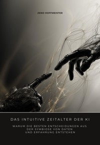 Das intuitive Zeitalter der KI - Zeno Hoffmeister - E-Book