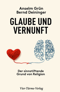 Glaube und Vernunft - Anselm Grün - E-Book