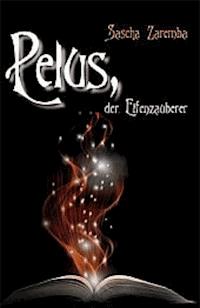 Pelus, der Elfenzauberer - Sascha Zaremba - E-Book