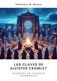 Las Claves de Aleister Crowley - Frederic M. Baker - E-Book