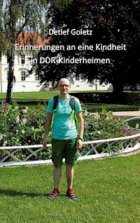 Erinnerung an eine Kindheit im DDR-Kinderheim - Detlef Goletz - E-Book