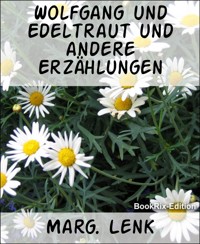 Wolfgang und Edeltraut und andere Erzählungen - Marg. Lenk - E-Book