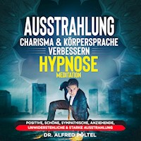 Ausstrahlung, Charisma & Körpersprache verbessern - Hypnose / Meditation - Dr. Alfred Pöltel - Hörbuch