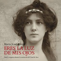 Eres la luz de mis ojos. Amor y venganza durante la construcción del Canal de Suéz - Maria José Rivera - Hörbuch