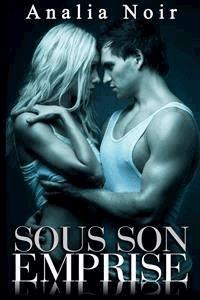 Sous Son Emprise TOME 3 - Analia Noir - E-Book
