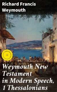 Weymouth New Testament in Modern Speech, 1 Thessalonians - Richard Francis Weymouth - E-Book