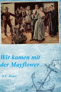 Wir kamen mit der Mayflower - S.C. Bauer - E-Book