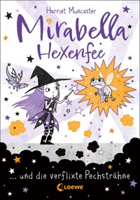 Mirabella Hexenfee und die verflixte Pechsträhne (Band 3) - Harriet Muncaster - E-Book