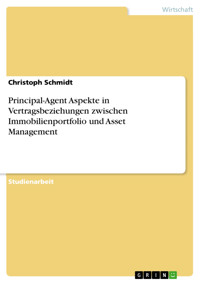 Principal-Agent Aspekte in Vertragsbeziehungen zwischen Immobilienportfolio und Asset Management - Christoph Schmidt - E-Book