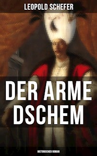 Der arme Dschem: Historischer Roman - Leopold Schefer - E-Book