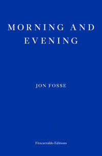 Morning and Evening — WINNER OF THE 2023 NOBEL PRIZE IN LITERATURE - Jon Fosse - E-Book