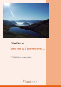 Wos hoit so z'sommkummt.... - Michael Semrau - E-Book