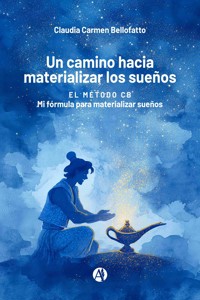 Un camino hacia materializar los sueños - Claudia Carmen Bellofatto - E-Book