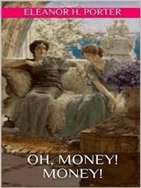 Oh, money! Money! - Eleanor H. Porter - E-Book