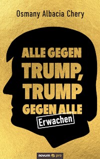 Alle gegen Trump, Trump gegen alle - Osmany Albacia Chery - E-Book