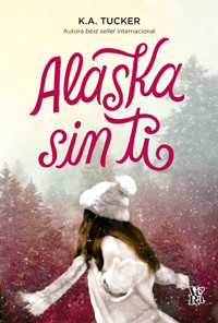 Alaska sin ti - K. A. Tucker - E-Book