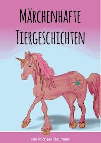 Märchenhafte Tiergeschichten - Michael Naumann - E-Book