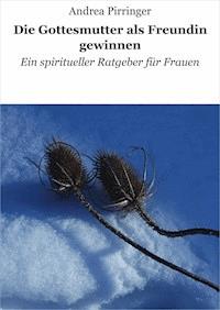 Die Gottesmutter als Freundin gewinnen - Andrea Pirringer - E-Book