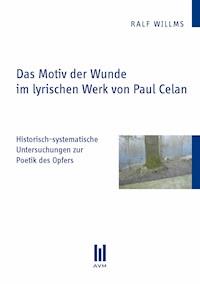 Das Motiv der Wunde im lyrischen Werk von Paul Celan - Ralf Willms - E-Book