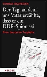 Der Tag, an dem uns Vater erzählte, dass er ein DDR-Spion sei - Thomas Raufeisen - E-Book