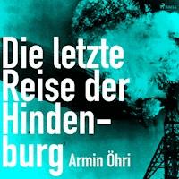 Die letzte Reise der Hindenburg (Ungekürzt) - Armin Öhri - Hörbuch