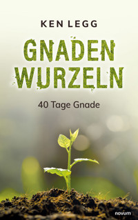 Gnadenwurzeln - Ken Legg - E-Book