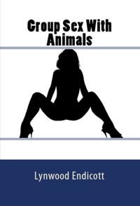 Group Sex With Animals: Taboo Erotica - Lynwood Endicott - E-Book