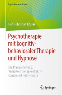 Psychotherapie mit kognitiv-behavioraler Therapie und Hypnose - Hans-Christian Kossak - E-Book