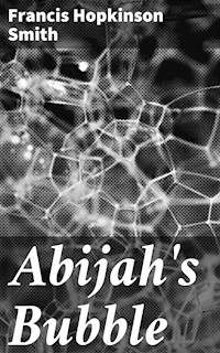 Abijah's Bubble - Francis Hopkinson Smith - E-Book