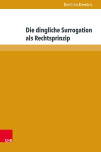 Die dingliche Surrogation als Rechtsprinzip - Dimitrios Devetzis - E-Book