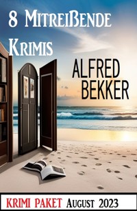 8 Mitreißende Krimis August 2023: Krimi Paket - Alfred Bekker - E-Book