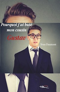 Pourquoi j’ai buté mon cousin Gustav - Yvan Daumont - E-Book
